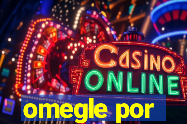 omegle por
